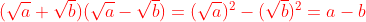 {\color{Red} (\sqrt a+\sqrt b)(\sqrt a-\sqrt b)=(\sqrt a)^2-(\sqrt b)^2=a-b}